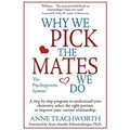 Why We Pick the Mates We Do: A Step-By-Step Program to Select a Better Partner or Improve the Relationship You're Already in - Paperback
