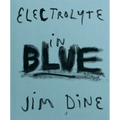 Jim Dine: Electrolyte in Blue - Hardcover