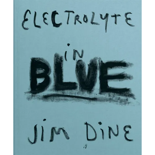 Jim Dine: Electrolyte in Blue - Hardcover
