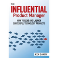 The Influential Product Manager: How to Lead and Launch Successful Technology Products - Paperback