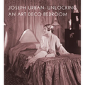Joseph Urban: Unlocking an Art Deco Bedroom - Hardcover