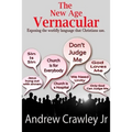The New Age Vernacular: Exposing The Worldly Language That Christians Use - Paperback