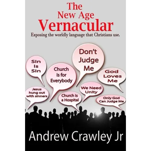 The New Age Vernacular: Exposing The Worldly Language That Christians Use - Paperback