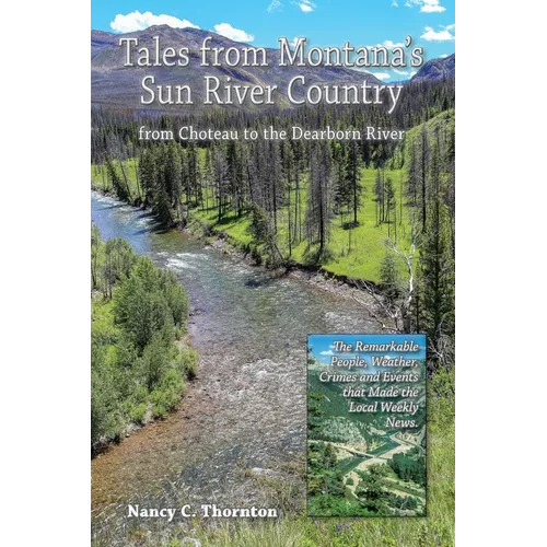 Tales from Montana's Sun River Country: from Choteau to the Dearborn River
