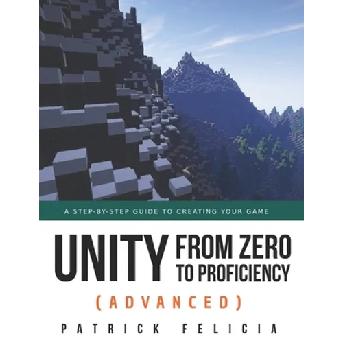 Unity from Zero to Proficiency (Advanced): A step-by-step guide to creating your first FPS in C# with Unity. [Third Edition] - Paperback