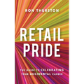 Retail Pride: The Guide to Celebrating Your Accidental Career - Paperback
