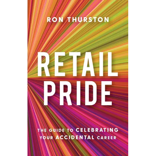 Retail Pride: The Guide to Celebrating Your Accidental Career - Paperback