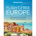 Lonely Planet Flight-Free Europe: Detailed Itineraries Travel Like a Local Insider Tips Covers France, Italy, Greece, Sweden, and More - Hardcover