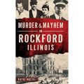 Murder & Mayhem in Rockford, Illinois