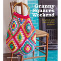 Granny Squares Weekend: 20 Quick and Easy Crochet Projects - Paperback
