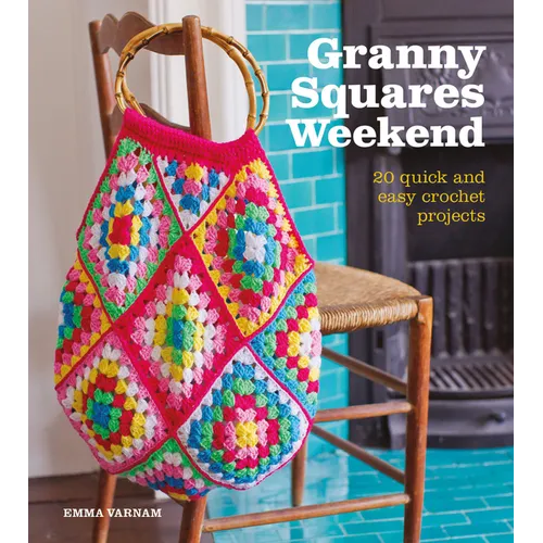 Granny Squares Weekend: 20 Quick and Easy Crochet Projects - Paperback