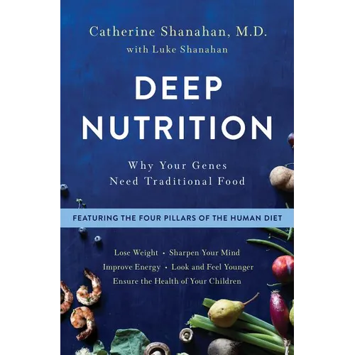 Deep Nutrition: Why Your Genes Need Traditional Food - Hardcover