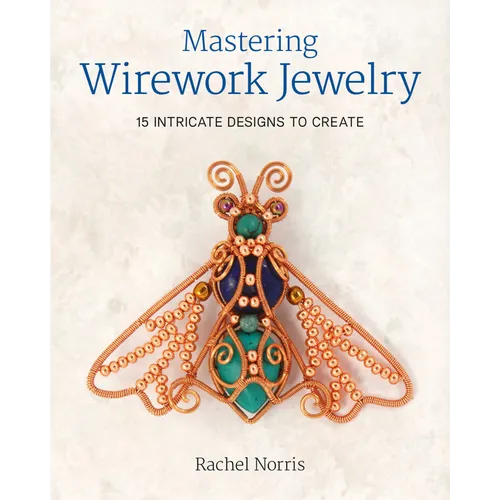 Mastering Wirework Jewelry: 15 Intricate Designs to Create - Paperback