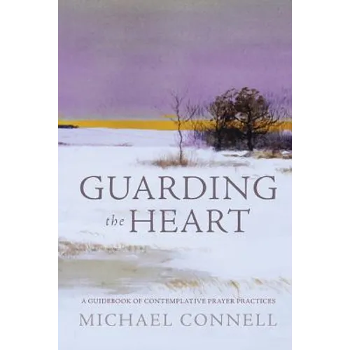 Guarding the Heart: A Guidebook of Contemplative Prayer Practices - Paperback
