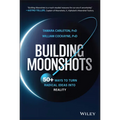 Building Moonshots: 50+ Ways to Turn Radical Ideas Into Reality - Hardcover