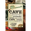 Mammoth Cave Curiosities: A Guide to Rockphobia, Dating, Saber-Toothed Cats, and Other Subterranean Marvels