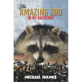 The Amazing Zoo in My Backyard - Paperback