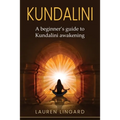 Kundalini: A Beginner's Guide to Kundalini Awakening - Paperback