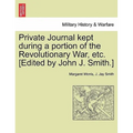 Private Journal Kept During a Portion of the Revolutionary War, Etc. [Edited by John J. Smith.]
