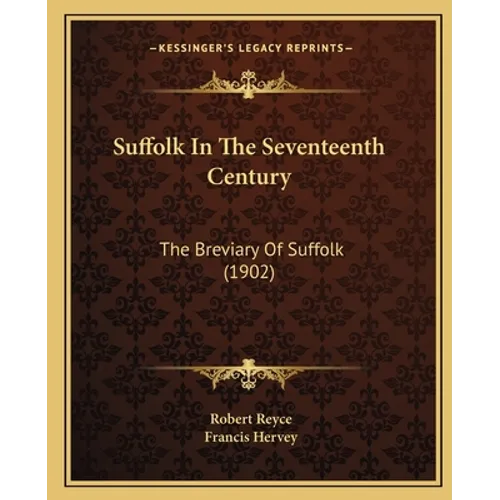 Suffolk In The Seventeenth Century: The Breviary Of Suffolk (1902)