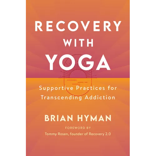 Recovery with Yoga: Supportive Practices for Transcending Addiction - Paperback