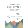 Crossing the Divide: Learning to Love in North Korea - Paperback
