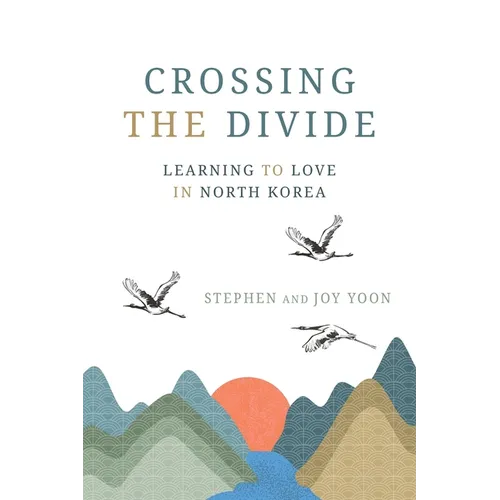 Crossing the Divide: Learning to Love in North Korea - Paperback