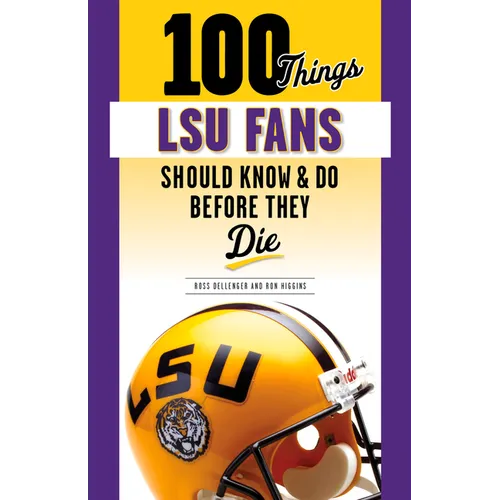 100 Things Lsu Fans Should Know & Do Before They Die - Paperback