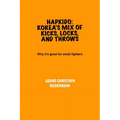 Hapkido: Korea's Mix of Kicks, Locks, and Throws: Why it's good for small fighters