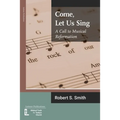 Come, Let Us Sing: A Call to Musical Reformation - Paperback