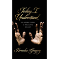 Today, I Understand: Prayers from a Healing Heart - Hardcover