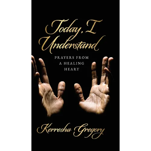 Today, I Understand: Prayers from a Healing Heart - Hardcover