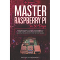 Master your Raspberry Pi in 30 days: A step-by-step guide for beginners on Raspberry Pi - Paperback