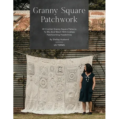 Granny Square Patchwork US Terms Edition: 40 Crochet Granny Square Patterns to Mix and Match with Endless Patchworking Possibilities - Paperback