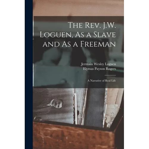 The Rev. J.W. Loguen, As a Slave and As a Freeman: A Narrative of Real Life