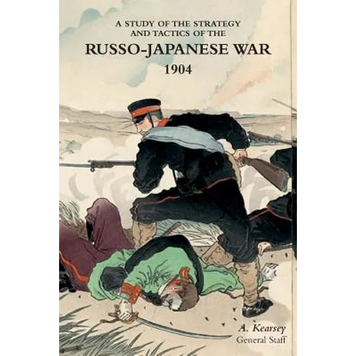 A Study of the Strategy and Tactics of the Russo-Japanese War, 1904