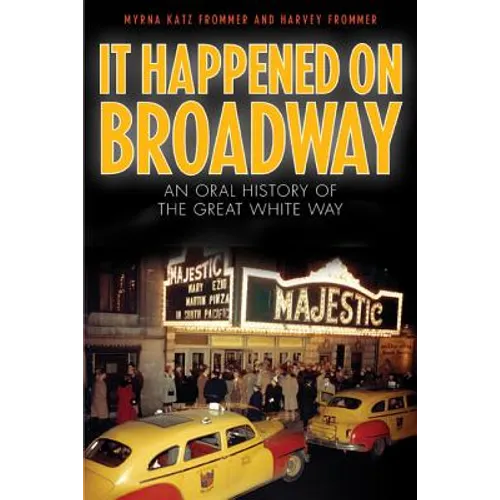 It Happened on Broadway: An Oral History of the Great White Way
