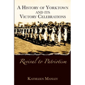 A History of Yorktown and Its Victory Celebrations: Revival to Patriotism