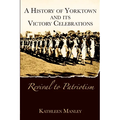 A History of Yorktown and Its Victory Celebrations: Revival to Patriotism