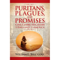 Puritans, Plagues, and Promises: Cole, Clarke, and Collier in England to America