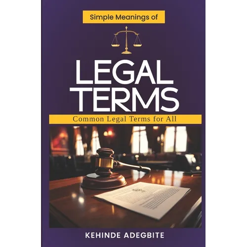 Simple Meanings of Legal Terms: Common Legal Terms for All