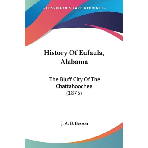 History Of Eufaula, Alabama: The Bluff City Of The Chattahoochee (1875)