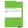 Biometric Voting System in Ghana. A Case Study - Paperback
