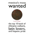 Mexico's Most Wanted: The Top 10 Book of Chicano Culture, Latin Lovers, and Hispanic Pride - Paperback