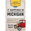 It Happened in Michigan: Stories of Events and People That Shaped Great Lakes State History