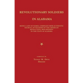 Revolutionary Soldiers in Alabama: Being a List of Names, Compiled from Authentic Sources, of Soldiers of the American Revolution, Who Resided in the