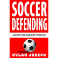 Soccer Defending: A Step-by-Step Guide on How to Stop the Other Team - Paperback