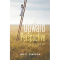 An Upward Perspective: Living through Health Challenges with Tenacity - Paperback