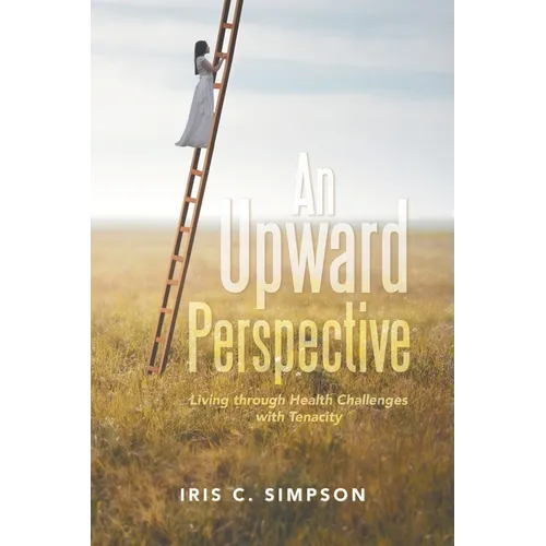 An Upward Perspective: Living through Health Challenges with Tenacity - Paperback