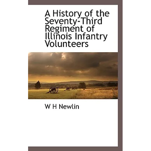 A History of the Seventy-Third Regiment of Illinois Infantry Volunteers